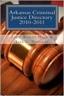Arkansas Criminal Justice Directory 2010-2011: Directory of all Trial Courts, Law Enforcement and Corrections