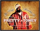 The World according to Pretty Toney