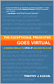 The Exceptional Presenter Goes Virtual: Take Command of Your Message, Create an ''In-Person'' Experience, and Captivate Any Remote Audience