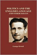 Politics And The English Language And Other Essays (Hardback)