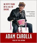 In Fifty Years We'll All Be Chicks: . . . And Other Complaints from an Angry Middle-Aged White Guy
