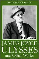 The James Joyce Collection: Ulysses, Dubliners, A Portrait of the Artist as a Young Man, Chamber Music, Exiles