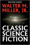 Classic Science Fiction by Walter M. Miller, Jr.