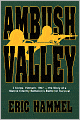 Ambush Valley: I Corps, Vietnam, 1967— the Story of a Marine Infantry Battalion's Battle for Surviv
