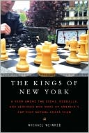 The Kings of New York: A Year Among the Geeks, Oddballs, and Genuises Who Make Up America's Top High School Chess Team
