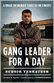 Gang Leader for a Day: A Rogue Sociologist Takes to the Streets
