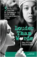 Louder Than Words: The First Collection : Three True Stories of Ordinary Girls with Extraordinary Lives