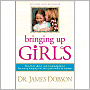 Bringing Up Girls: Practical Advice and Encouragement for Those Shaping the Next Generation of Women