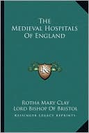 The Medieval Hospitals Of England