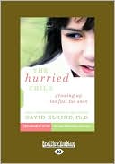 The Hurried Child-Growing Up Too Fast Too Soon