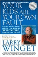 Your Kids Are Your Own Fault: A Fix-The-Way-You-Parent Guide for Raising Responsible, Productive Adults