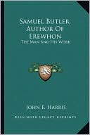 Samuel Butler, Author Of Erewhon: The Man And His Work