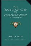 The Book Of Concord V1: Or, The Symbolic Books Of The Evangelical Lutheran Church; The Confessions