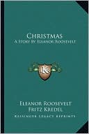 Christmas: A Story By Eleanor Roosevelt