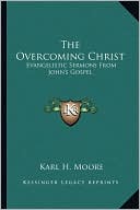 The Overcoming Christ: Evangelistic Sermons From John's Gospel