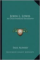 John L. Lewis: An Unauthorized Biography