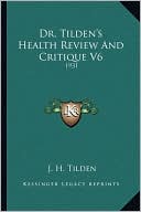 Dr. Tilden's Health Review And Critique V6: 1931