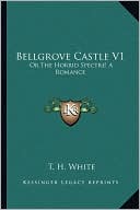 Bellgrove Castle V1: Or The Horrid Spectre! A Romance