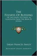 The Fulness Of Blessing: Or The Gospel Of Christ, As Illustrated From The Book Of Joshua