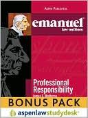 Emanuel Law Outlines: Professional Responsibility (Print + eBook Bonus Pack)