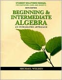 Student Solutions Manual for Gustafson/Karr/Massey's Beginning and Intermediate Algebra: An Integrated Approach, 6th