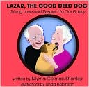 Lazar, the Good Deed Dog: Giving Love and Respect to Our Elderly