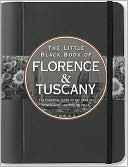 The Little Black Book of Florence & Tuscany 2011: The Essential Guide to the Land of Renaissance and Rolling Hills