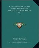A Dictionary Of Proper Names And Notable Matters In The Works Of Dante