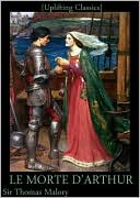LE MORTE D'ARTHUR Volume 1 and 2: King Arthur and of his Noble Knights of the Round Table