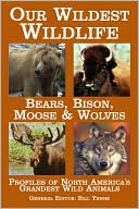 Our Wildest Wildlife: Bears, Bison, Moose & Wolves
