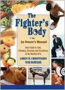 The Fighter's Body: Your Guide to Diet, Nutrition, Exercise and Excellence in the Martial Arts