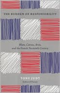 The Burden of Responsibility: Blum, Camus, Aron, and the French Twentieth Century