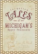 Forgotten Tales of Michigan's Upper Peninsula