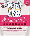 The Biggest Loser Dessert Cookbook: More than 80 Healthy Treats That Satisfy Your Sweet Tooth without Breaking Your Calorie Budget