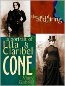 download The Art of Acquiring : A Portrait of Etta & Claribel Cone book