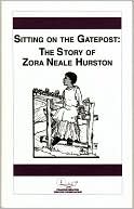 Sitting on the Gate Post: The Story of Zora Neale Hurston