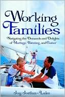 Working Families: Navigating the Demands and Delights of Marriage, Parenting, and Career