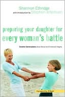 Preparing Your Daughter for Every Woman's Battle: Creative Conversations about Sexual and Emotional Integrity