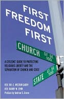 First Freedom First: A Citizen's Guide to Protecting Religious Liberty and the Separation of Church and State