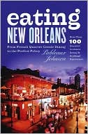 download Eating New Orleans : From French Quarter Creole Dining to the Perfect Poboy book
