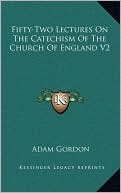 Fifty-Two Lectures On The Catechism Of The Church Of England V2