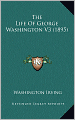 The Life of George Washington (Volume 3) (1895)
