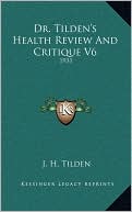 Dr. Tilden's Health Review And Critique V6