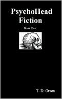 PsychoHead Fiction Book One by T. D. Green: NOOK Book Cover