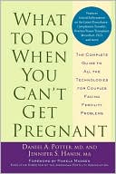 What to Do When You Can't Get Pregnant: The Complete Guide to All the Technologies for Couples Facing Fertility Problems