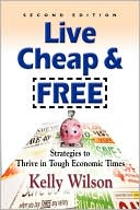 Live Cheap and Free! Strategies to Thrive in Tough Economic Times