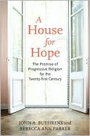 A House for Hope: The Promise of Progressive Religion for the Twenty-first Century