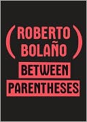 Between Parentheses: Essays, Articles and Speeches, 1998-2003