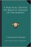 A Practical Treatise On Bright's Diseases Of The Kidneys