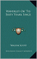 Waverley Or 'Tis Sixty Years Since